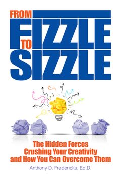 portada From Fizzle to Sizzle: The Hidden Forces Crushing Your Creativity and How You Can Overcome Them (en Inglés)