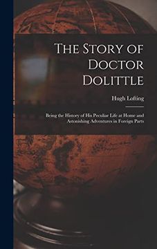 portada The Story of Doctor Dolittle: Being the History of his Peculiar Life at Home and Astonishing Adventures in Foreign Parts (en Inglés)