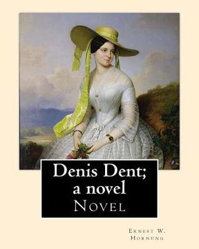 portada Denis Dent; a novel By: Ernest W. Hornung, illustrated By: Harrison Fisher (July 27, 1875 or 1877 - January 19, 1934) was an American illustra (en Inglés)