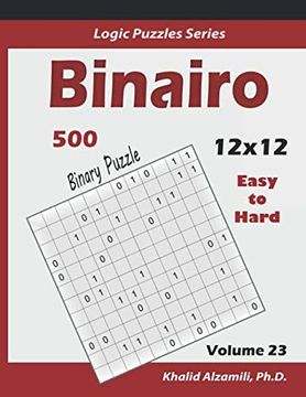 portada Binairo (Binary Puzzle): 500 Easy to Hard (12X12): Keep Your Brain Young (Logic Puzzles Series) (en Inglés)