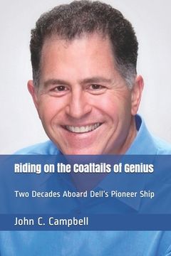 portada Riding on the Coattails of Genius: Two Decades Aboard Dell's Pioneer Ship (en Inglés)