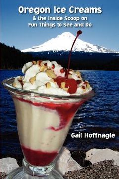 portada oregon ice creams and the inside scoop on fun things to see and do (en Inglés)