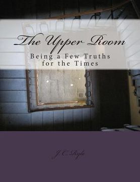 portada The Upper Room: Being a Few Truths for the Times (in English)