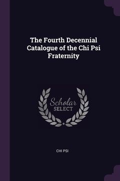 portada The Fourth Decennial Catalogue of the Chi Psi Fraternity (in English)