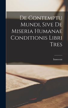 portada De Contemptu Mundi, Sive de Miseria Humanae Conditionis Libri Tres (en Inglés)