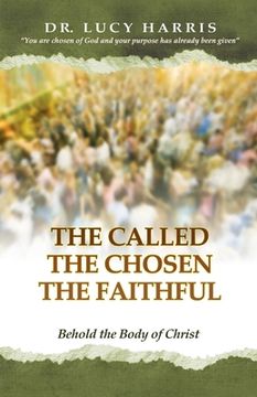 portada The Called; The Chosen; The Faithful: Behold the Body of Christ (en Inglés)