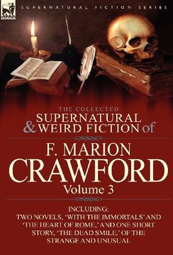 portada the collected supernatural and weird fiction of f. marion crawford: volume 3-including two novels, 'with the immortals' and 'the heart of rome, ' and (en Inglés)