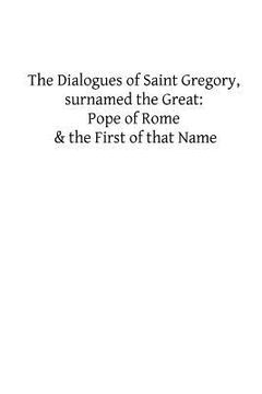 portada The Dialogues of Saint Gregory, surnamed the Great: Pope of Rome & the First of