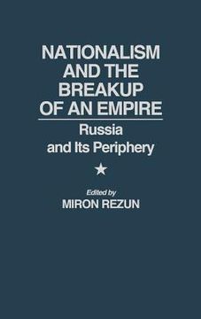 portada nationalism and the breakup of an empire: russia and its periphery (in English)