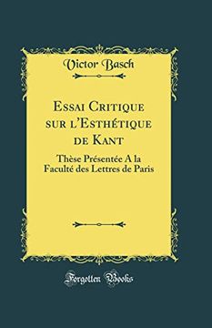portada Essai Critique sur L'esthétique de Kant: Thèse Présentée a la Faculté des Lettres de Paris (Classic Reprint)