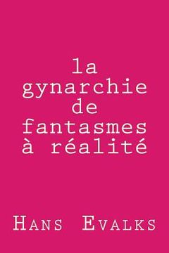 portada la gynarchie: de fantasme à réalité (en Francés)