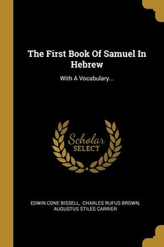 portada The First Book Of Samuel In Hebrew: With A Vocabulary... (en Inglés)
