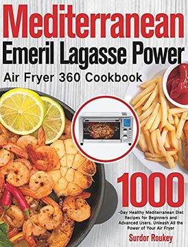 portada Mediterranean Emeril Lagasse Power air Fryer 360 Cookbook: 1000-Day Healthy Mediterranean Diet Recipes for Beginners and Advanced Users. Unleash all the Power of Your air Fryer (in English)