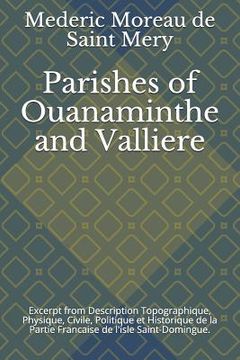 portada Parishes of Ouanaminthe and Valliere: Excerpt from Description Topographique, Physique, Civile, Politique Et Historique de la Partie Francaise de l'Is (en Inglés)