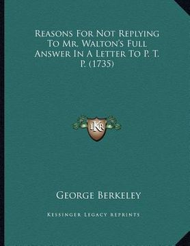 portada reasons for not replying to mr. walton's full answer in a letter to p. t. p. (1735) (en Inglés)