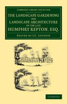 portada The Landscape Gardening and Landscape Architecture of the Late Humphry Repton, Esq. Being his Entire Works on These Subjects (Cambridge Library Collection - Botany and Horticulture) (en Inglés)