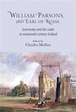 portada William Parsons, 3rd Earl of Rosse: Astronomy and the castle in nineteenth-century Ireland