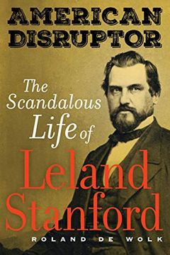 portada American Disruptor: The Scandalous Life of Leland Stanford (in English)