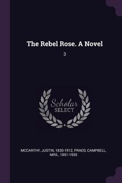 portada The Rebel Rose. A Novel: 3 (en Inglés)