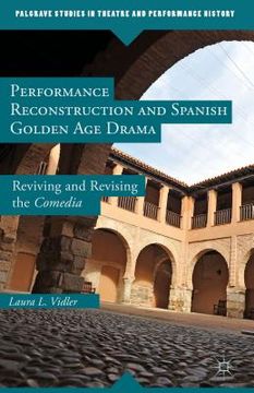 portada Performance Reconstruction and Spanish Golden Age Drama: Reviving and Revising the Comedia (en Inglés)