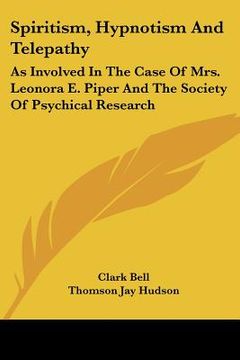 portada spiritism, hypnotism and telepathy: as involved in the case of mrs. leonora e. piper and the society of psychical research