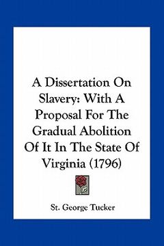 portada a dissertation on slavery: with a proposal for the gradual abolition of it in the state of virginia (1796) (in English)