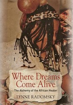 portada Where Dreams Come Alive: The Alchemy of the African Healer (en Inglés)