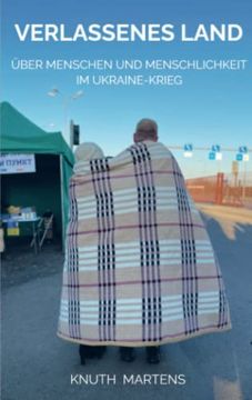 portada Verlassenes Land: Über Menschen und Menschlichkeit im Ukraine-Krieg (en Alemán)