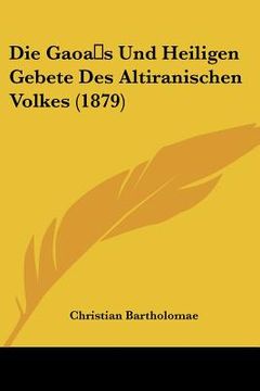 portada Die Gaoa s Und Heiligen Gebete Des Altiranischen Volkes (1879) (en Alemán)