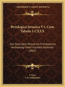 portada Bryologica Javanica V1, Cum Tabulis I-CXXX: Seu Descriptio Muscorum Frondosorum Archipelagi Indici Iconibus Illustrata (1861) (in Latin)