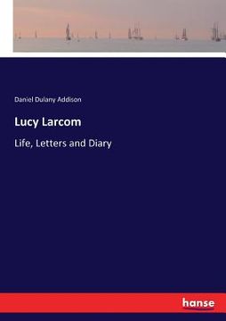 portada Lucy Larcom: Life, Letters and Diary