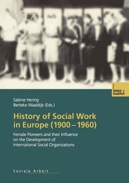 portada history of social work in europe (1900 1960): female pioneers and their influence on the development of international social organizations (en Inglés)
