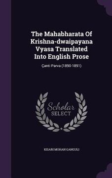 portada The Mahabharata Of Krishna-dwaipayana Vyasa Translated Into English Prose: Çanti Parva (1890-1891) (en Inglés)