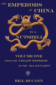 portada The Emperors of China in a Nutshell Volume 1: From the Yellow Emperor to the Xia Dynasty (en Inglés)