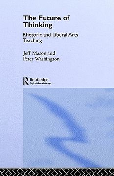 portada the future of thinking: rhetoric and liberal arts teaching (in English)
