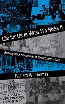 portada Life for us is What we Make it: Building Black Community in Detroit, 1915–1945 (Blacks in the Diaspora) (en Inglés)