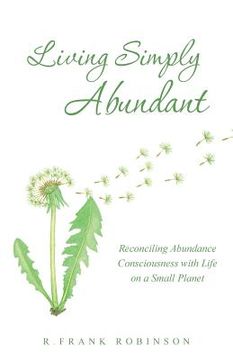 portada Living Simply Abundant: Reconciling Abundance Consciousness with Life on a Small Planet (en Inglés)