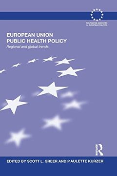 portada European Union Public Health Policy: Regional and Global Trends (Routledge Advances in European Politics) (en Inglés)