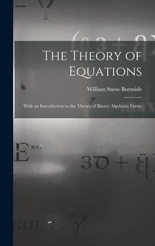 portada The Theory of Equations: With an Introduction to the Theory of Binary Algebraic Forms (en Inglés)