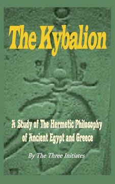 portada The Kybalion: A Study of The Hermetic Philosophy of Ancient Egypt and Greece (en Inglés)