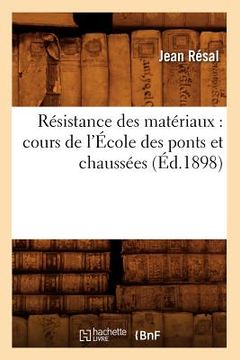 portada Résistance Des Matériaux: Cours de l'École Des Ponts Et Chaussées (Éd.1898) (en Francés)