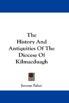 portada the history and antiquities of the diocese of kilmacduagh (en Inglés)