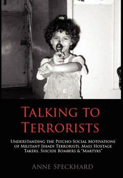 portada talking to terrorists: understanding the psycho-social motivations of militant jihadi terrorists, mass hostage takers, suicide bombers & mart (en Inglés)