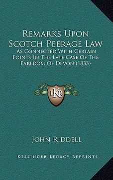portada remarks upon scotch peerage law: as connected with certain points in the late case of the earldom of devon (1833) (en Inglés)