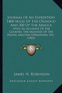 portada journal of an expedition 1400 miles up the orinoco and 300 up the arauca: with an account of the country, the manners of the people, military operatio (in English)