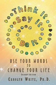 portada Think It->Say It->Be It: Use Your Words to Change Your Life (en Inglés)