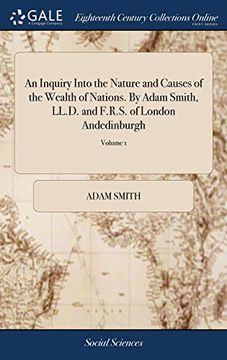 portada An Inquiry Into the Nature and Causes of the Wealth of Nations. by Adam Smith, LL.D. and F.R.S. of London Andedinburgh: One of the Commissioners of ... Vol. I[-III]. a Newedition. of 3; Volume 1 