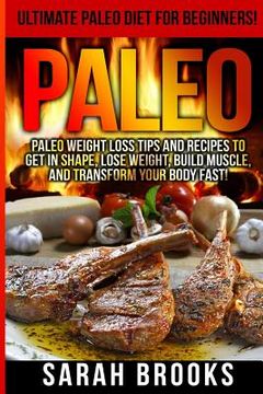 portada Paleo - Sarah Brooks: Ultimate Paleo Diet For Beginners! Instant Paleo Weight Loss Tips And Recipes To Get In Shape, Lose Weight, Build Musc (en Inglés)