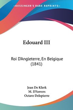 portada Edouard III: Roi D'Angleterre, En Belgique (1841) (en Francés)
