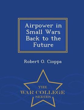 portada Airpower in Small Wars Back to the Future - War College Series (en Inglés)